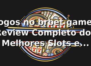 Jogos no brbet game: Review Completo dos Melhores Slots e Apostas 🎰